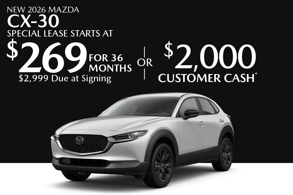 New 2026 mazda cx-30 Special lease starts at $269 For 36 months $2,999 Due at signing Or $2,000 Customer cash*