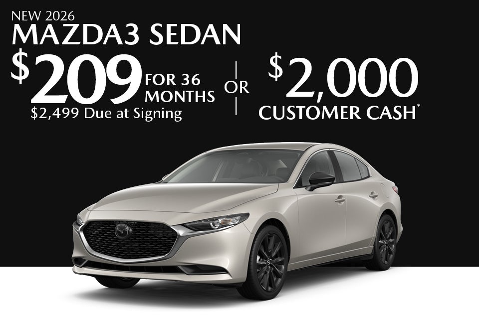 New 2026 mazda3 sedan Special lease starts at $209 For 36 months $2,499 Due at signing Or $2,000 Customer cash*