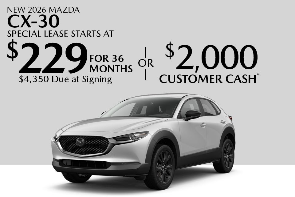 New 2026 mazda cx-30 Special lease starts at $209 For 36 months $4,077 Due at signing Or $500 Customer cash*