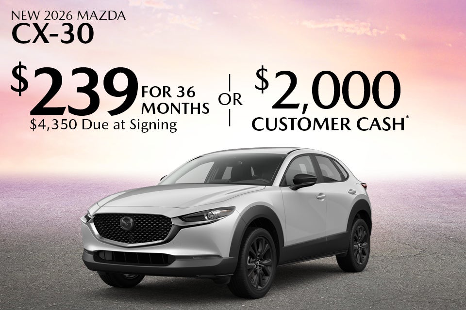 new 2026 mazda cx-30 $239 for 36 months $4,350 due at signing or $2,000 customer cash*