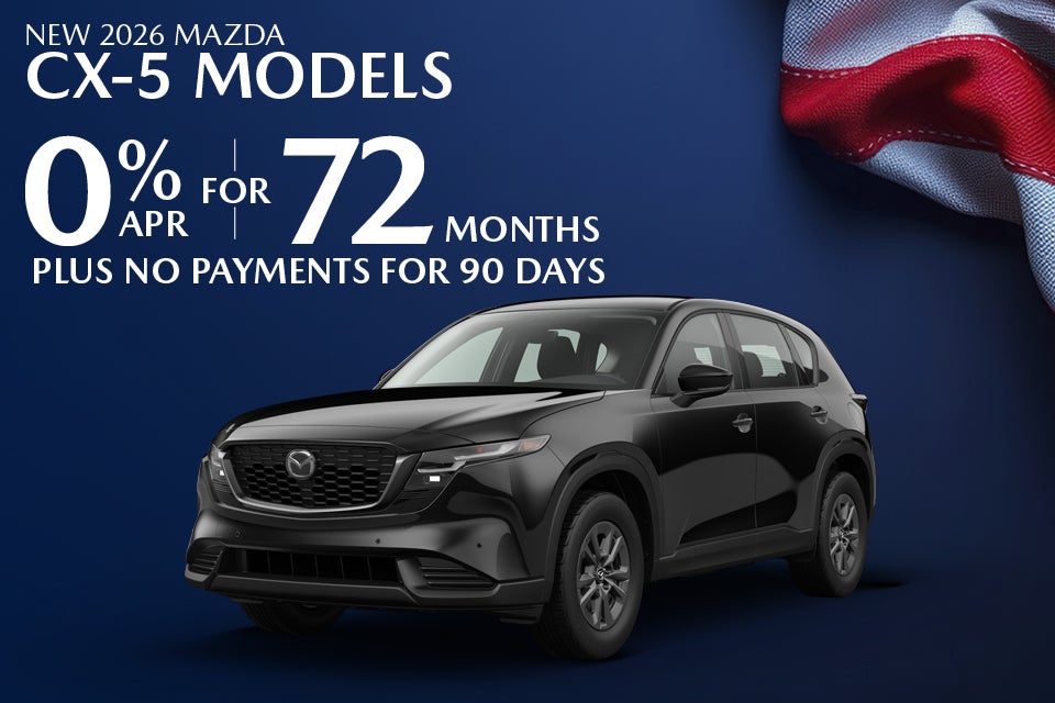 0% APR FOR 72 MONTHS ON NEW 2026 MAZDA CX-5 MODELS PLUS NO PAYMENTS FOR 90 DAYS
