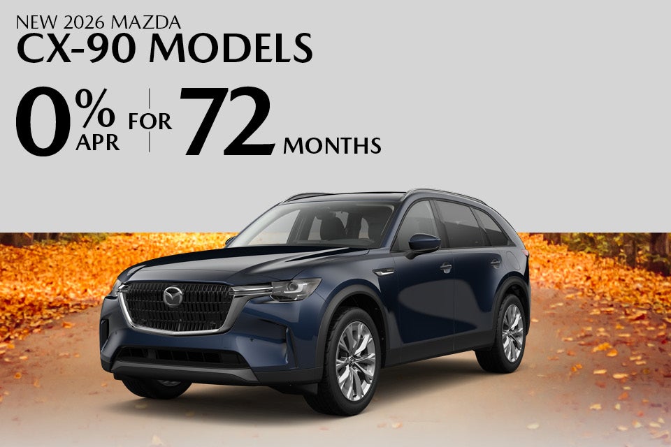 0% APR FOR 72 MONTHS ON NEW 2026 MAZDA CX-90 MODELS