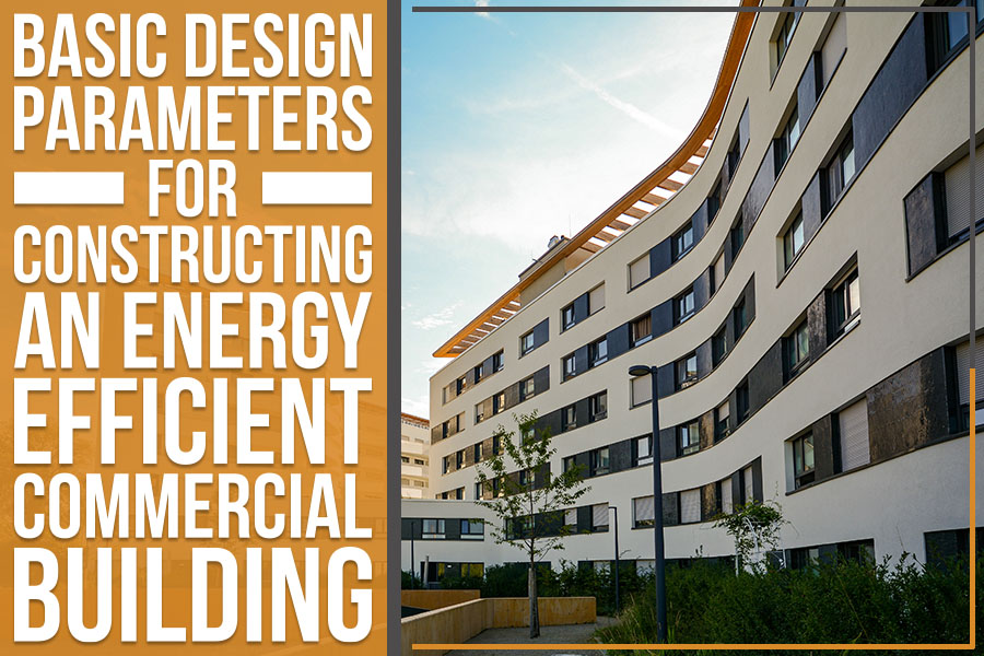 Basic Design Parameters For Constructing An Energy Efficient Commercial Building