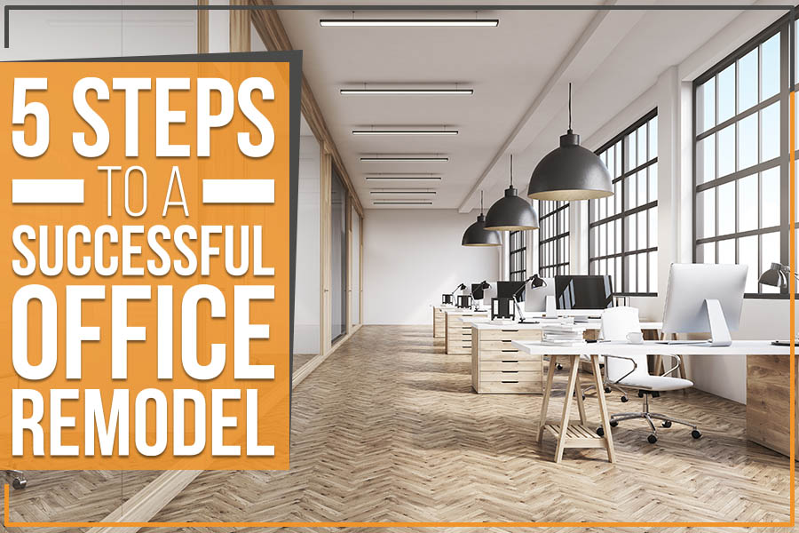 5 Steps To A Successful Office Remodel