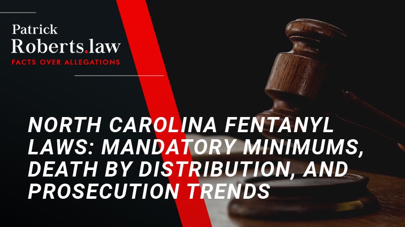 Cover Image: North Carolina Fentanyl Laws: Mandatory Minimums, Death by Distribution, and Prosecution Trends
