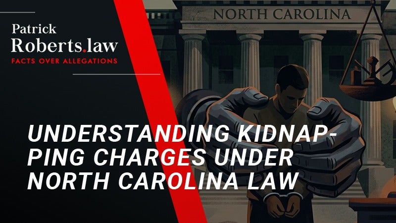 Cover: Understanding Kidnapping Charges Under North Carolina Law: A Comprehensive Guide to First-Degree vs. Second-Degree Offenses