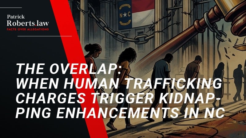 Cover: The Overlap: When Human Trafficking Charges Trigger Kidnapping Enhancements in NC