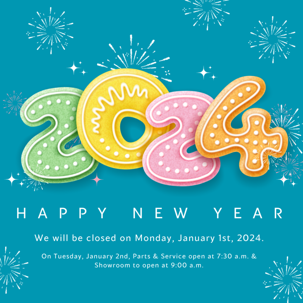 2024. Happy near year! we will be closed on monday, january 1st, 2024. On tuesday january 2nd, parts and service will open at seven thirty am and showroom to open at nine am. 