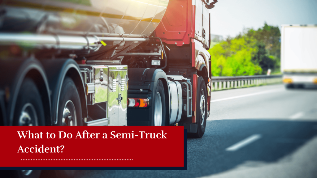 What to Do After a Semi-Truck Accident