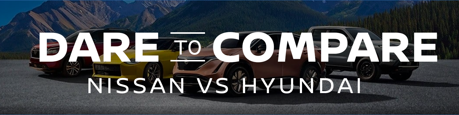 Dare to Compare Nissan VS Hyundai