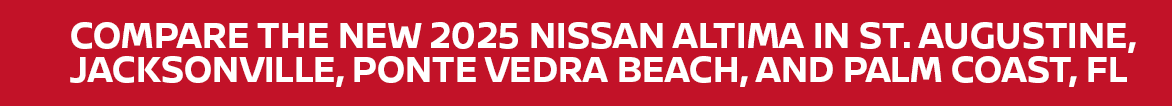 Compare the new 2025 Altima in St. Augustine